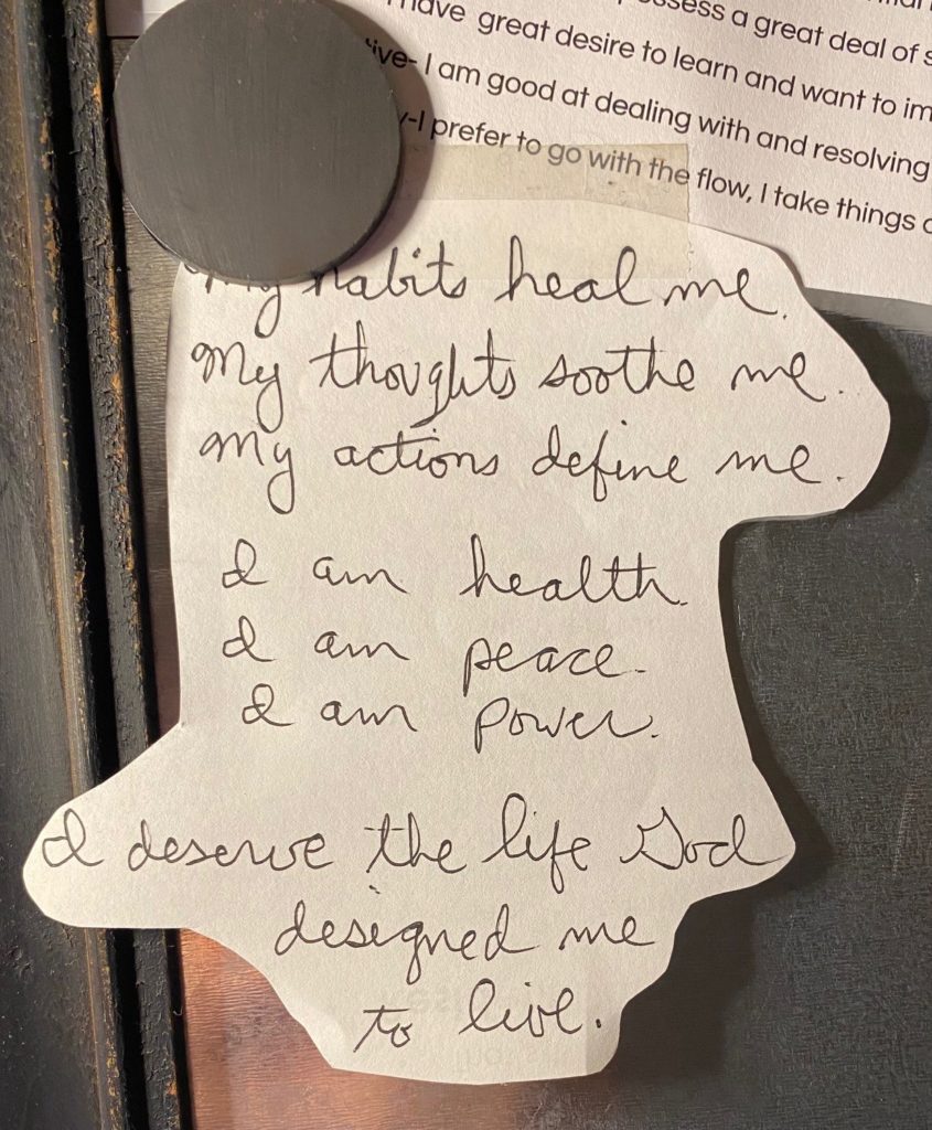 Picture of a self-written quote that inspires the author. Quotes help inspire you to define and stay on track with your self-care practice.  "My habits heal me. My thoughts soothe me. My actions define me. I am health. I am peace. I am power. I deserve the life God designed me to live.
